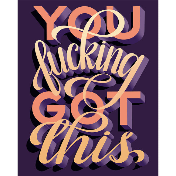 You F*cking Got This hand-lettered print