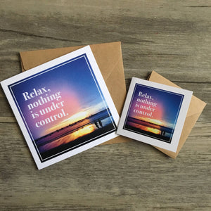 Relax, Nothing is Under Control Greeting Card